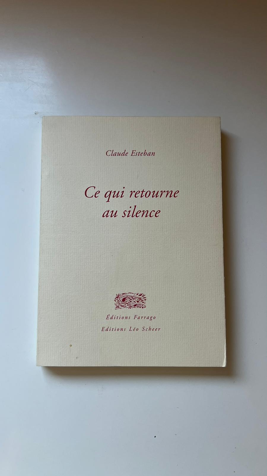 Ce qui retourne au silence - Claude Esteban